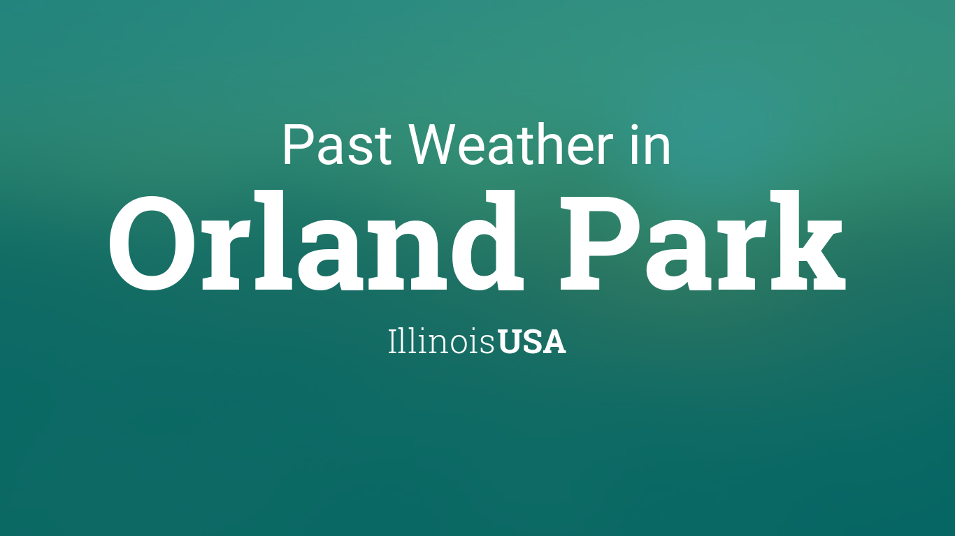 Past Weather in Orland Park, Illinois, USA — Yesterday or Further Back